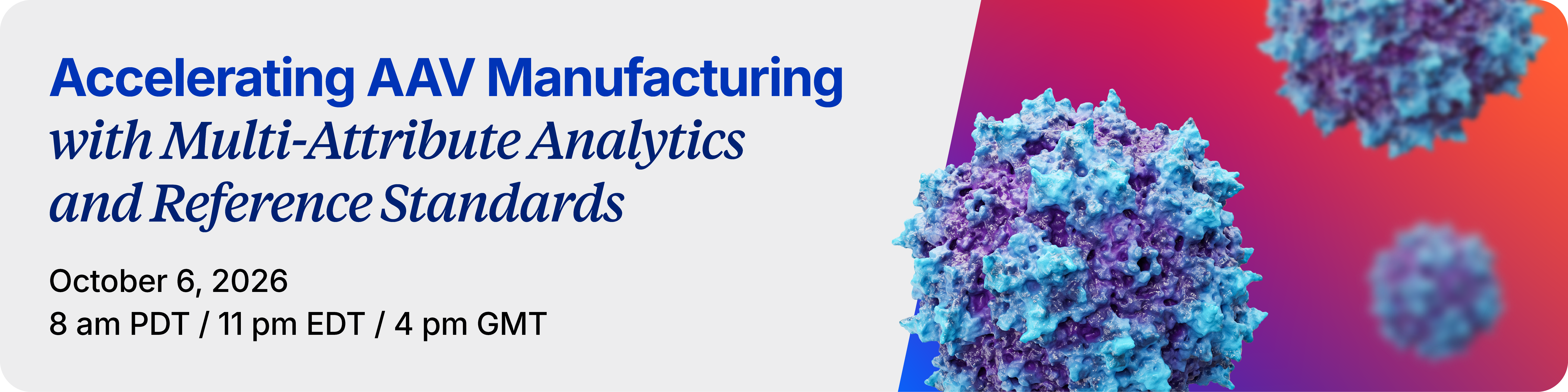 Register for this webinar and learn how Simple Western™ technology and PROGEN reference materials enable AAV multi-attribute analysis for vector characterization and process development.
